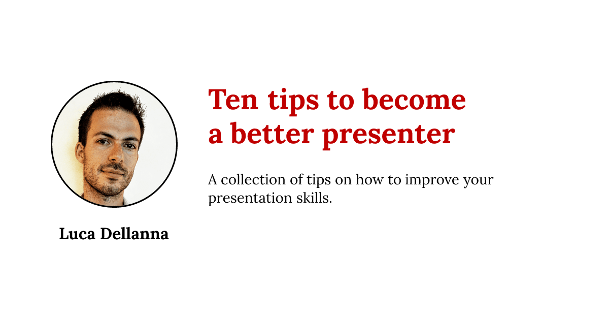 Ten tips to become a better presenter | Luca Dellanna