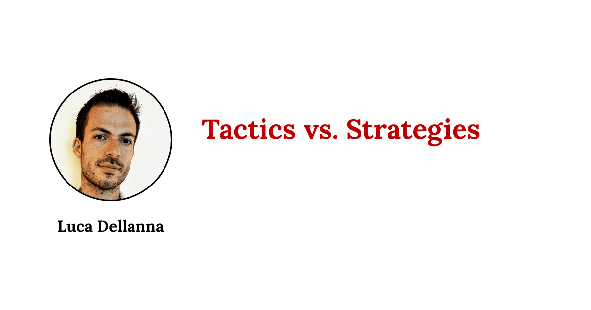 Tactics vs. Strategies | Luca Dellanna