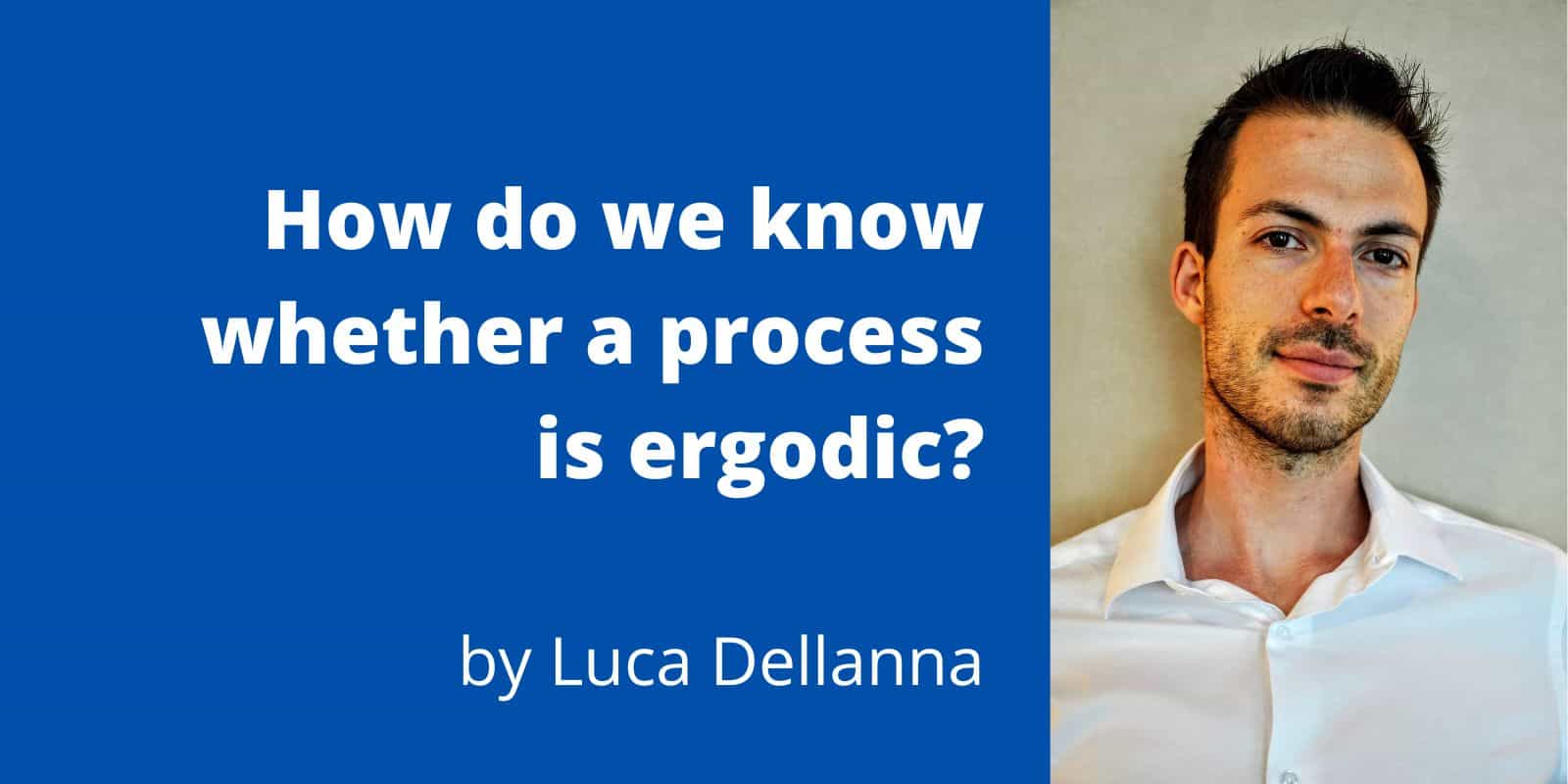 How Do We Know Whether A Process Is Ergodic