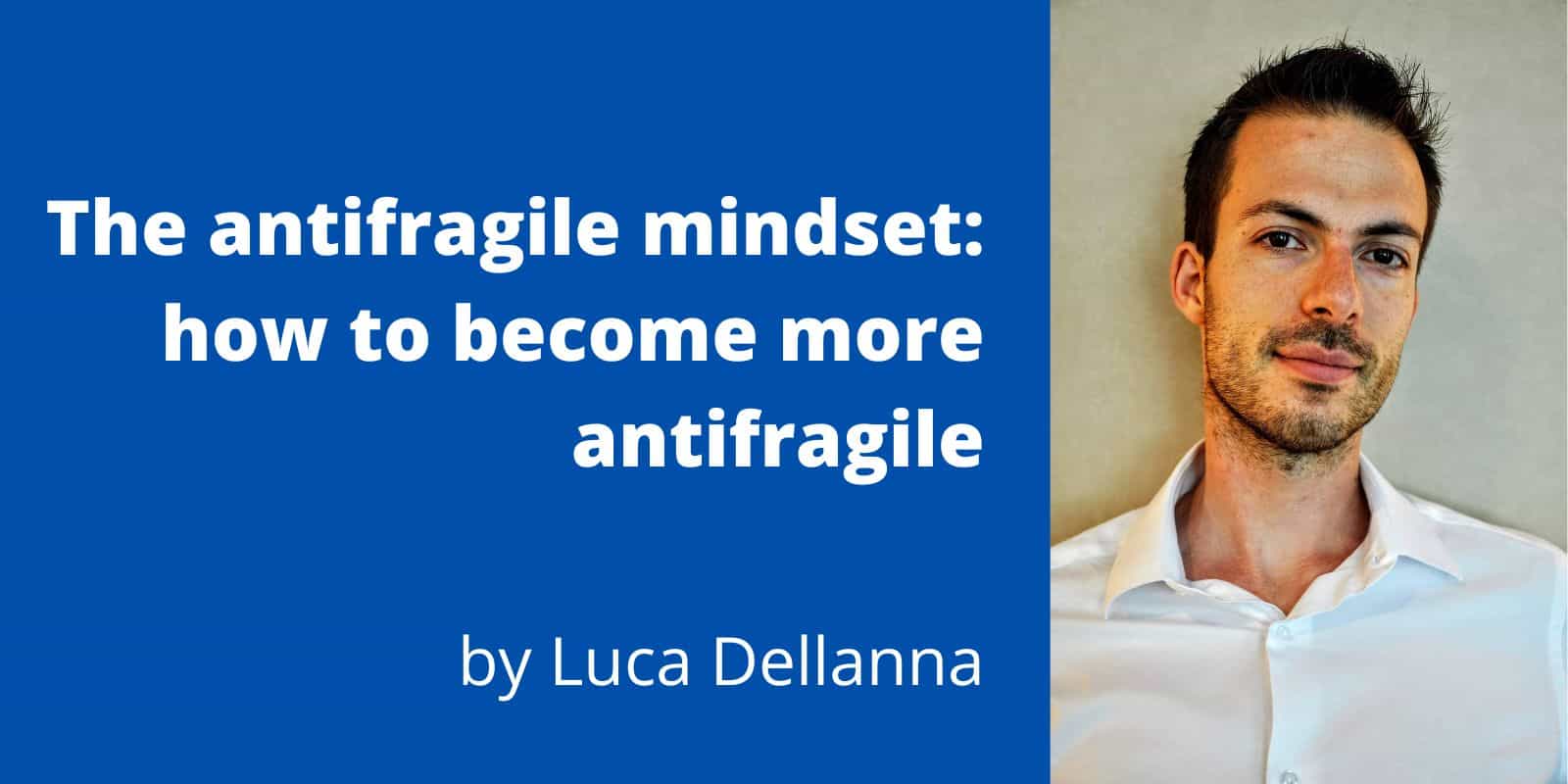 The Antifragile Mindset How To Become More Antifragile